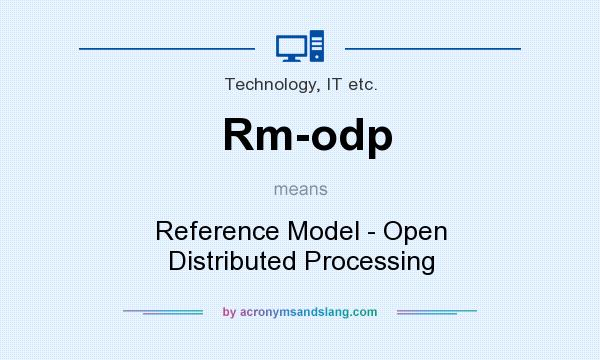 What does Rm-odp mean? It stands for Reference Model - Open Distributed Processing