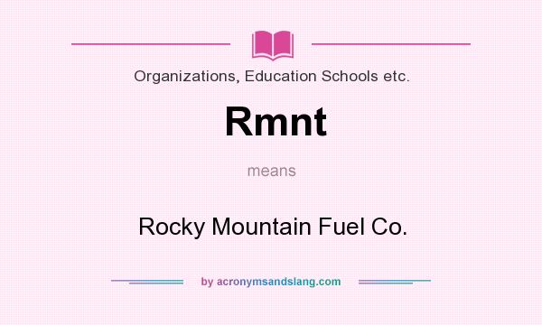 What does Rmnt mean? It stands for Rocky Mountain Fuel Co.