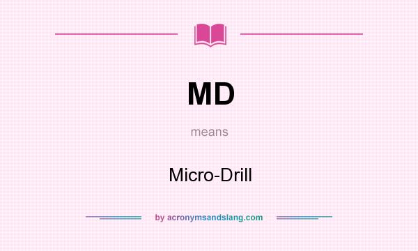 What does MD mean? It stands for Micro-Drill