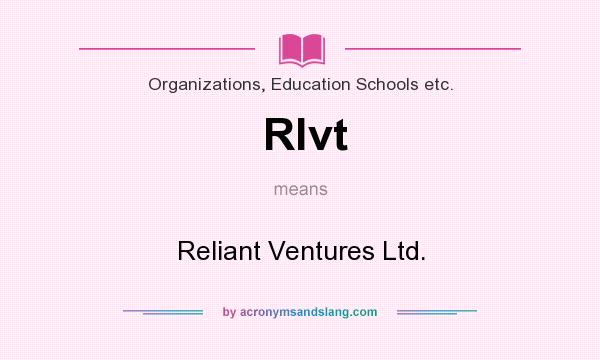 What does Rlvt mean? It stands for Reliant Ventures Ltd.