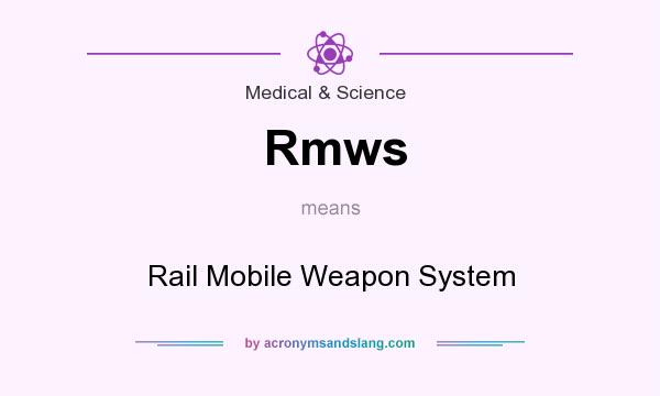 What does Rmws mean? It stands for Rail Mobile Weapon System