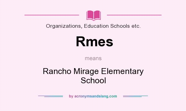 What does Rmes mean? It stands for Rancho Mirage Elementary School
