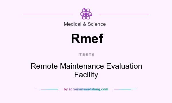 What does Rmef mean? It stands for Remote Maintenance Evaluation Facility