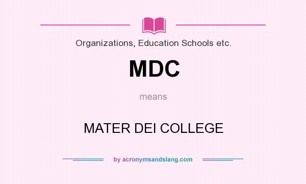 What does MDC mean? It stands for MATER DEI COLLEGE
