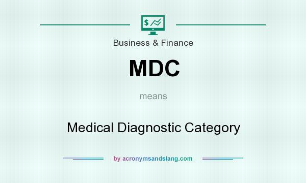 What does MDC mean? It stands for Medical Diagnostic Category