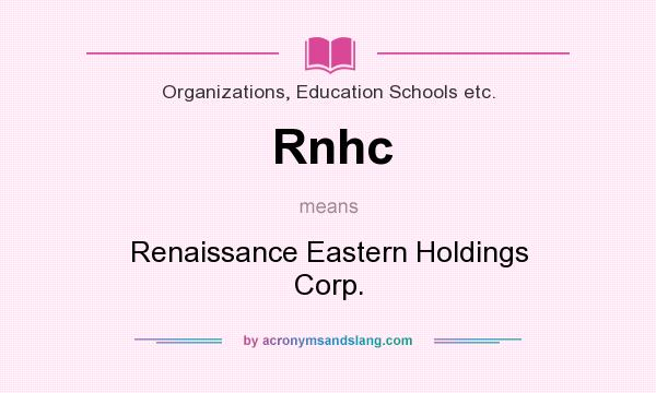 What does Rnhc mean? It stands for Renaissance Eastern Holdings Corp.