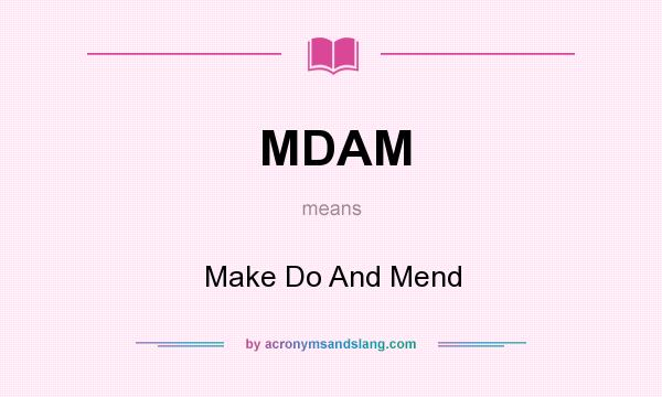 What does MDAM mean? It stands for Make Do And Mend