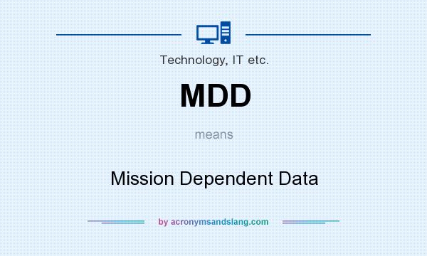 What does MDD mean? It stands for Mission Dependent Data