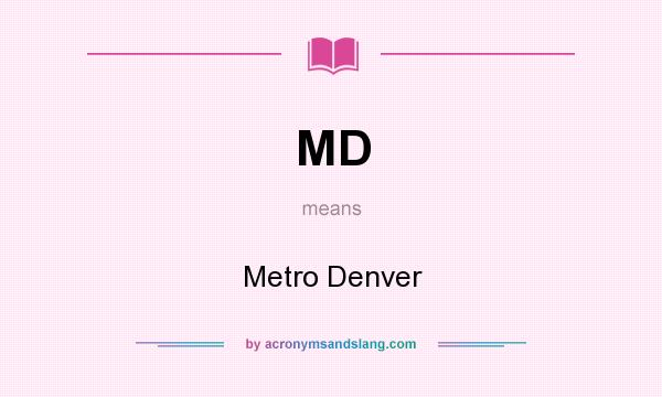 What does MD mean? It stands for Metro Denver