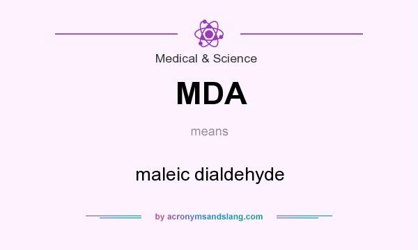 What does MDA mean? It stands for maleic dialdehyde