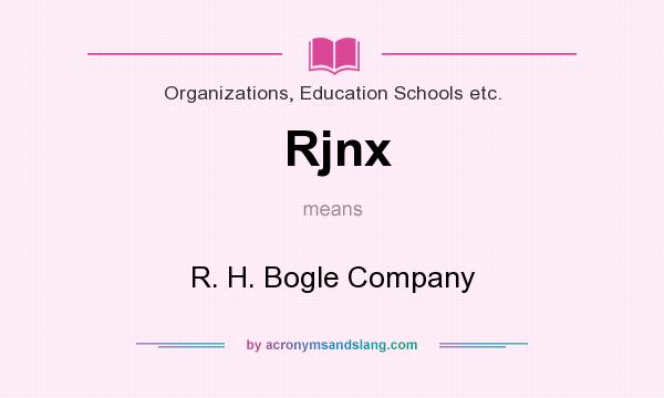 What does Rjnx mean? It stands for R. H. Bogle Company