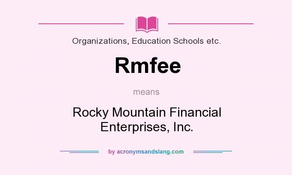 What does Rmfee mean? It stands for Rocky Mountain Financial Enterprises, Inc.