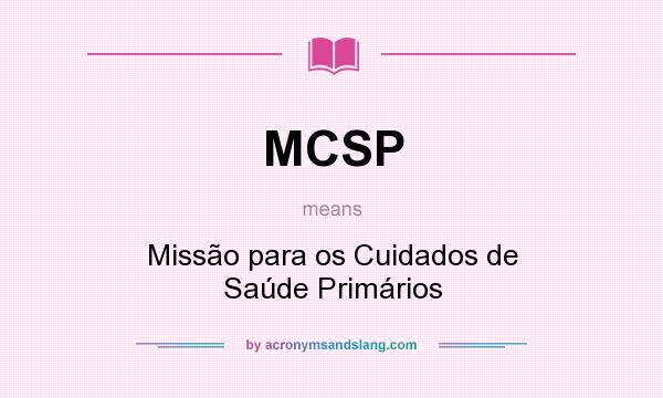 What does MCSP mean? It stands for Missão para os Cuidados de Saúde Primários