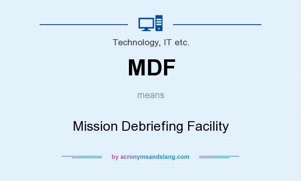 What does MDF mean? It stands for Mission Debriefing Facility
