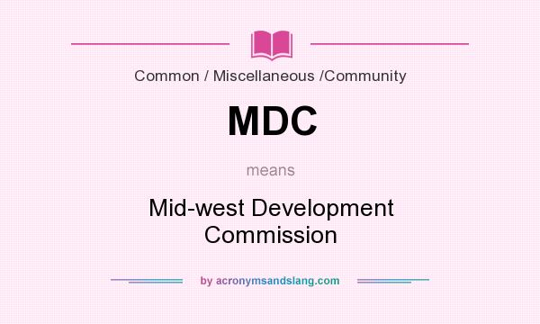 What does MDC mean? It stands for Mid-west Development Commission