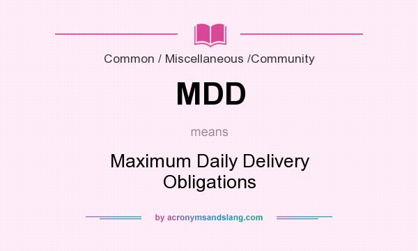 What does MDD mean? It stands for Maximum Daily Delivery Obligations