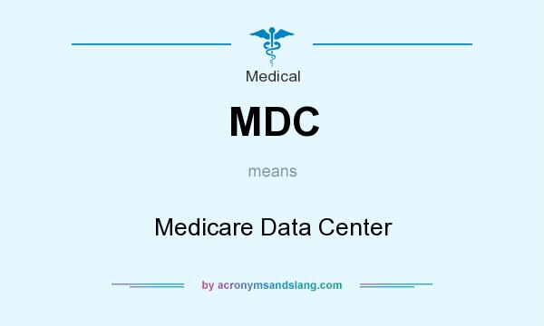 What does MDC mean? It stands for Medicare Data Center