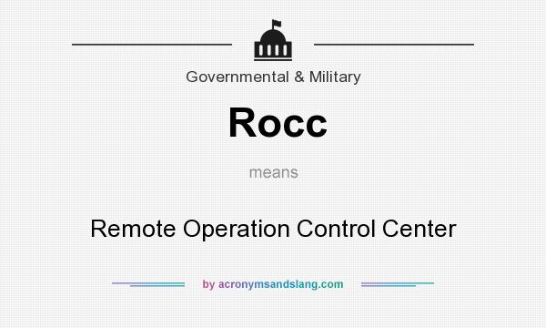 What does Rocc mean? It stands for Remote Operation Control Center