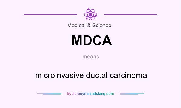 What does MDCA mean? It stands for microinvasive ductal carcinoma