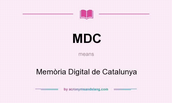 What does MDC mean? It stands for Memòria Digital de Catalunya