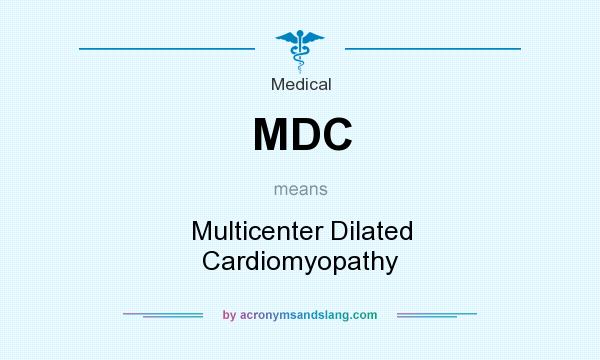 What does MDC mean? It stands for Multicenter Dilated Cardiomyopathy