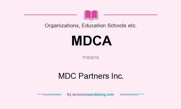 What does MDCA mean? It stands for MDC Partners Inc.