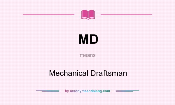 What does MD mean? It stands for Mechanical Draftsman