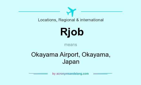What does Rjob mean? It stands for Okayama Airport, Okayama, Japan