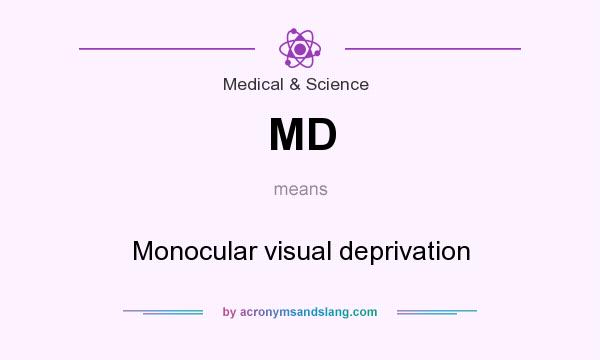 What does MD mean? It stands for Monocular visual deprivation