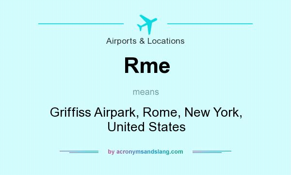 What does Rme mean? It stands for Griffiss Airpark, Rome, New York, United States