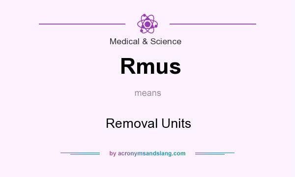 What does Rmus mean? It stands for Removal Units
