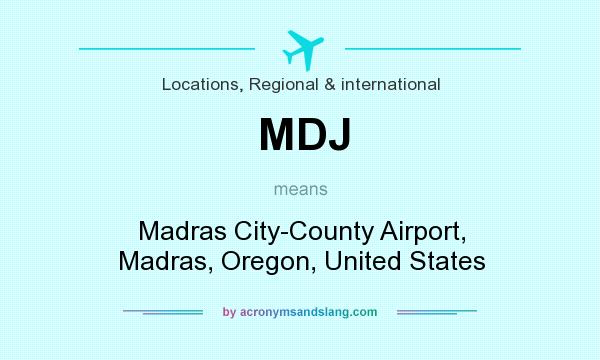 What does MDJ mean? It stands for Madras City-County Airport, Madras, Oregon, United States