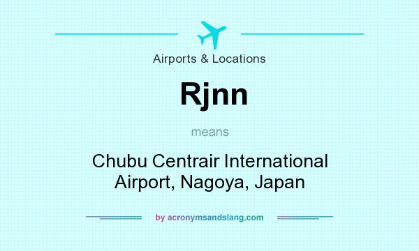 What does Rjnn mean? It stands for Chubu Centrair International Airport, Nagoya, Japan