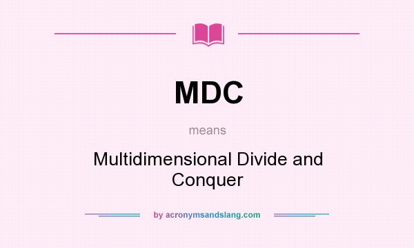 What does MDC mean? It stands for Multidimensional Divide and Conquer