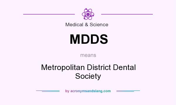 What does MDDS mean? It stands for Metropolitan District Dental Society