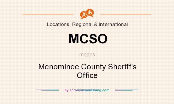 What does MCSO mean? It stands for Menominee County Sheriff`s Office