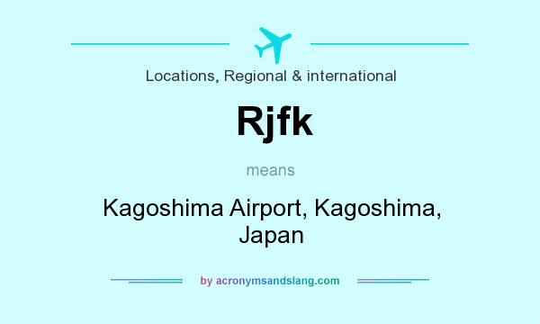 What does Rjfk mean? It stands for Kagoshima Airport, Kagoshima, Japan
