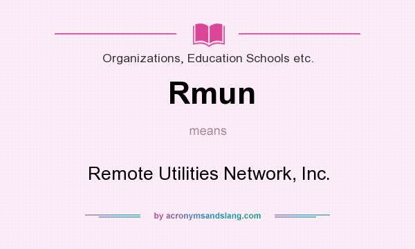 What does Rmun mean? It stands for Remote Utilities Network, Inc.