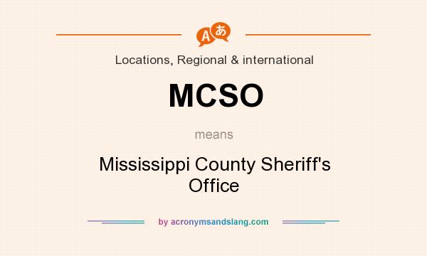 What does MCSO mean? It stands for Mississippi County Sheriff`s Office