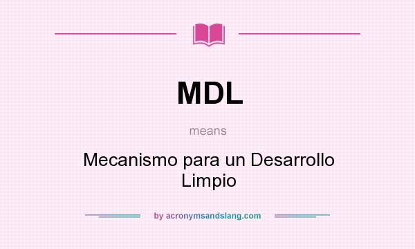 What does MDL mean? It stands for Mecanismo para un Desarrollo Limpio