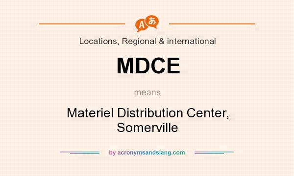 What does MDCE mean? It stands for Materiel Distribution Center, Somerville