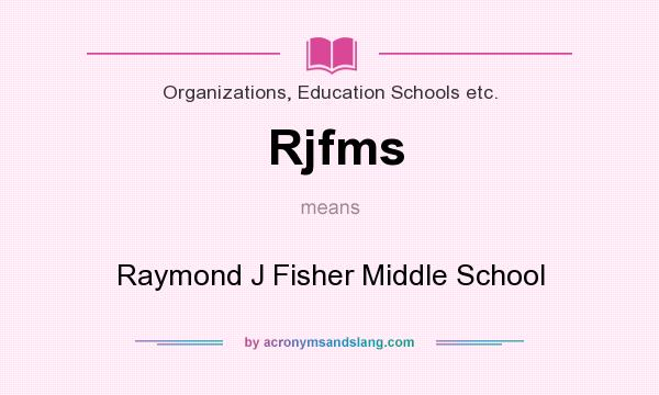 What does Rjfms mean? It stands for Raymond J Fisher Middle School