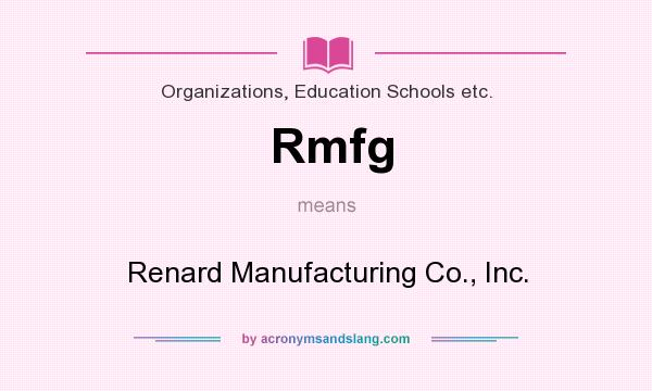 What does Rmfg mean? It stands for Renard Manufacturing Co., Inc.