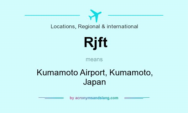 What does Rjft mean? It stands for Kumamoto Airport, Kumamoto, Japan