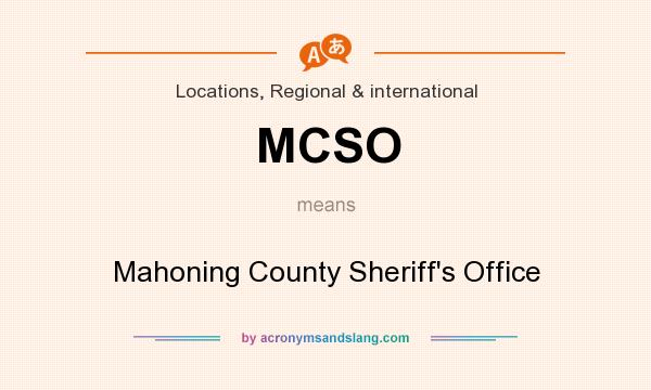 What does MCSO mean? It stands for Mahoning County Sheriff`s Office