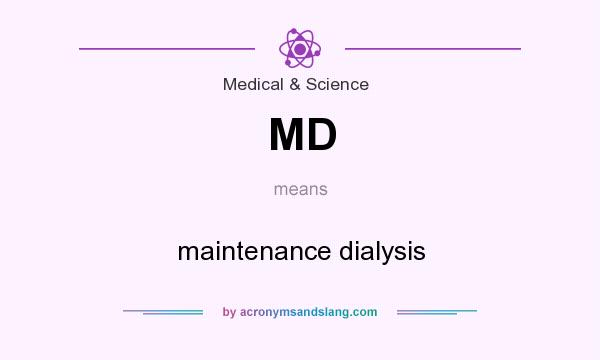 What does MD mean? It stands for maintenance dialysis