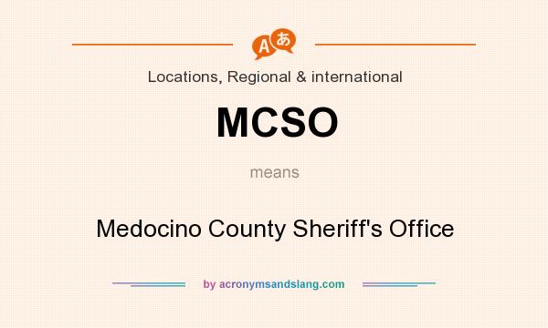 What does MCSO mean? It stands for Medocino County Sheriff`s Office