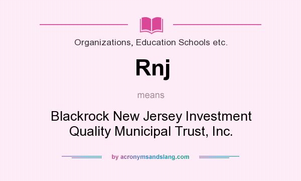 What does Rnj mean? It stands for Blackrock New Jersey Investment Quality Municipal Trust, Inc.