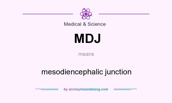 What does MDJ mean? It stands for mesodiencephalic junction