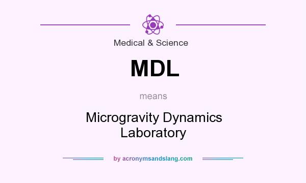 What does MDL mean? It stands for Microgravity Dynamics Laboratory